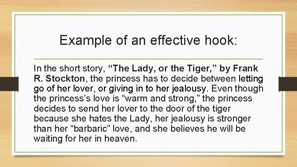 Example of an effective hook: In the short story, “The Lady, or the Tiger,