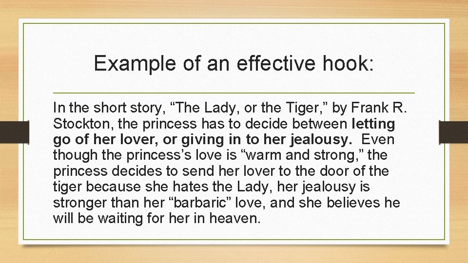 Example of an effective hook: In the short story, “The Lady, or the Tiger,