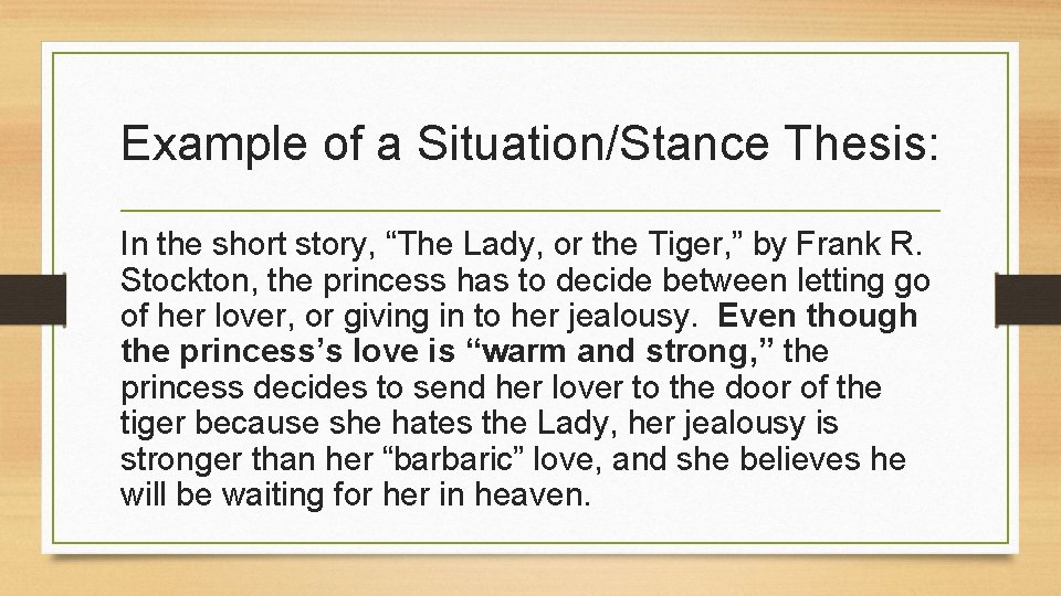 Example of a Situation/Stance Thesis: In the short story, “The Lady, or the Tiger,