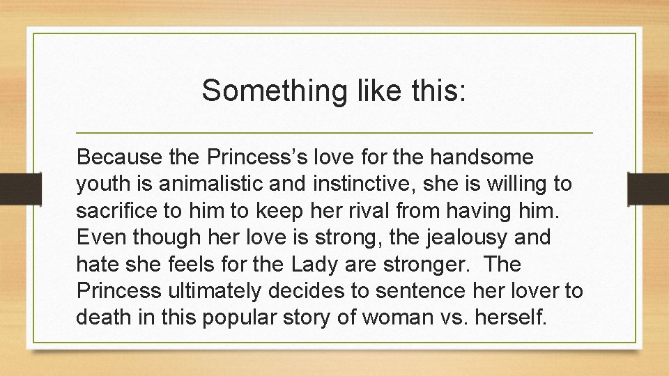 Something like this: Because the Princess’s love for the handsome youth is animalistic and