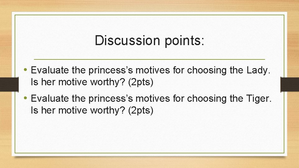 Discussion points: • Evaluate the princess’s motives for choosing the Lady. Is her motive