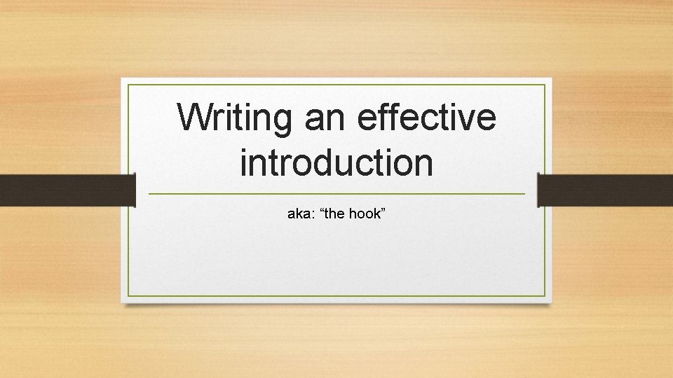 Writing an effective introduction aka: “the hook” 