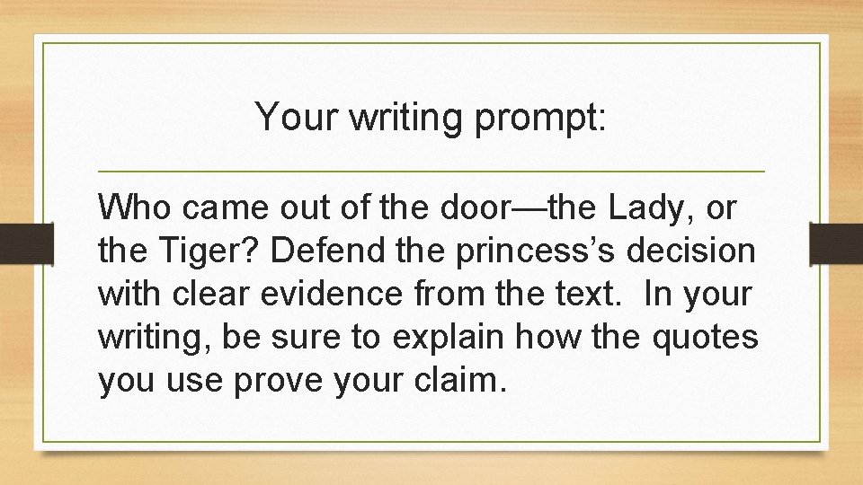 Your writing prompt: Who came out of the door—the Lady, or the Tiger? Defend