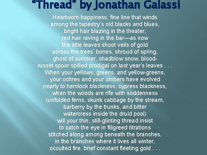 “Thread” by Jonathan Galassi Heartworn happiness, fine line that winds among the tapestry’s old
