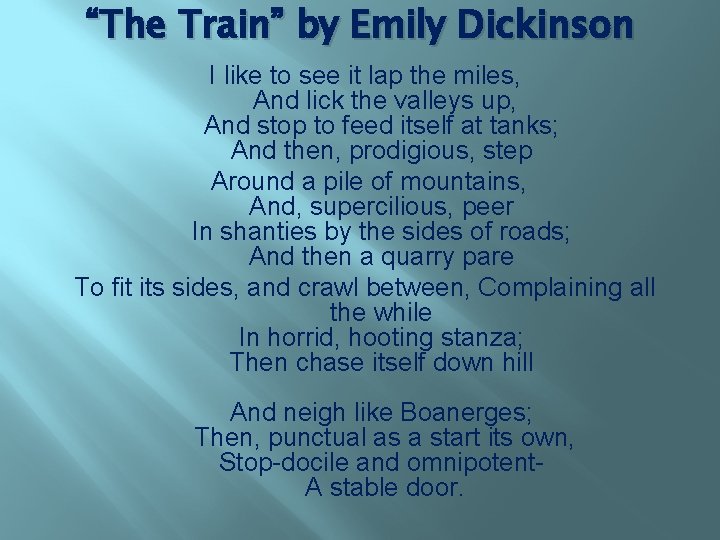 “The Train” by Emily Dickinson I like to see it lap the miles, And