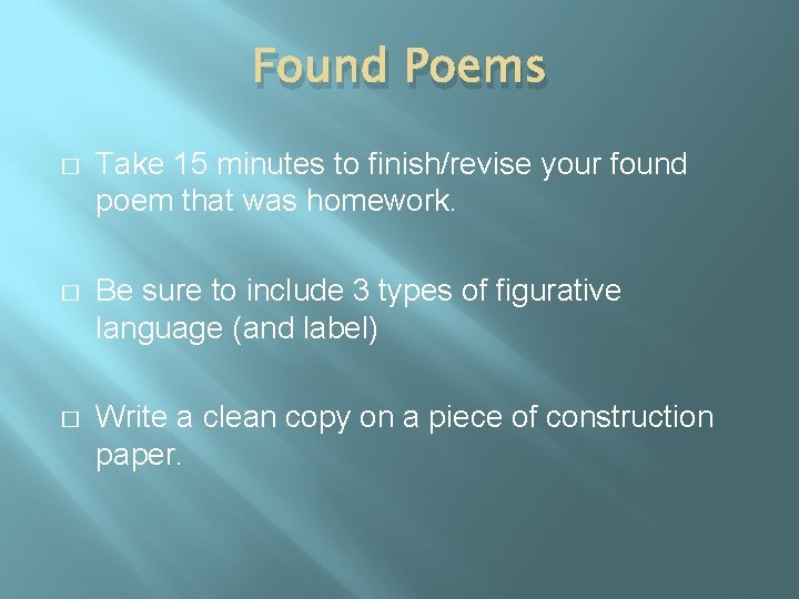 Found Poems � Take 15 minutes to finish/revise your found poem that was homework.