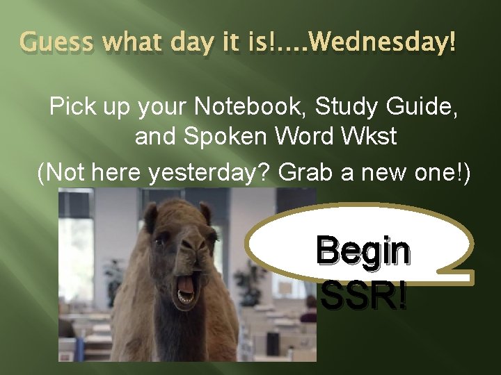 Guess what day it is!. . Wednesday! Pick up your Notebook, Study Guide, and