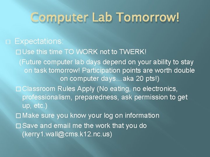 Computer Lab Tomorrow! � Expectations: � Use this time TO WORK not to TWERK!