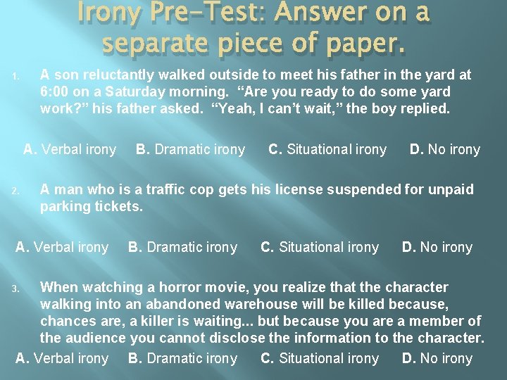 Irony Pre-Test: Answer on a separate piece of paper. 1. A son reluctantly walked