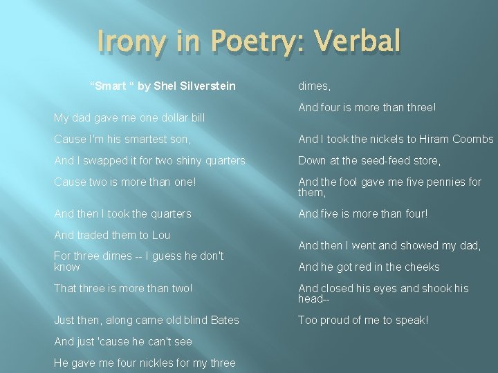 Irony in Poetry: Verbal “Smart “ by Shel Silverstein My dad gave me one