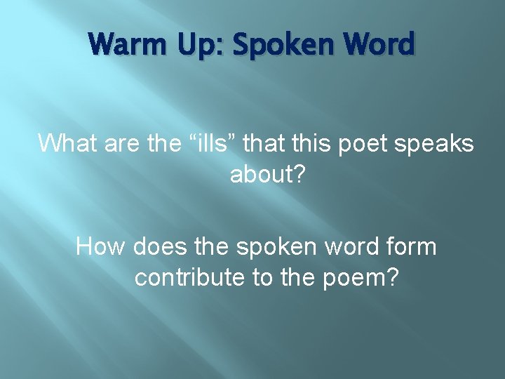 Warm Up: Spoken Word What are the “ills” that this poet speaks about? How