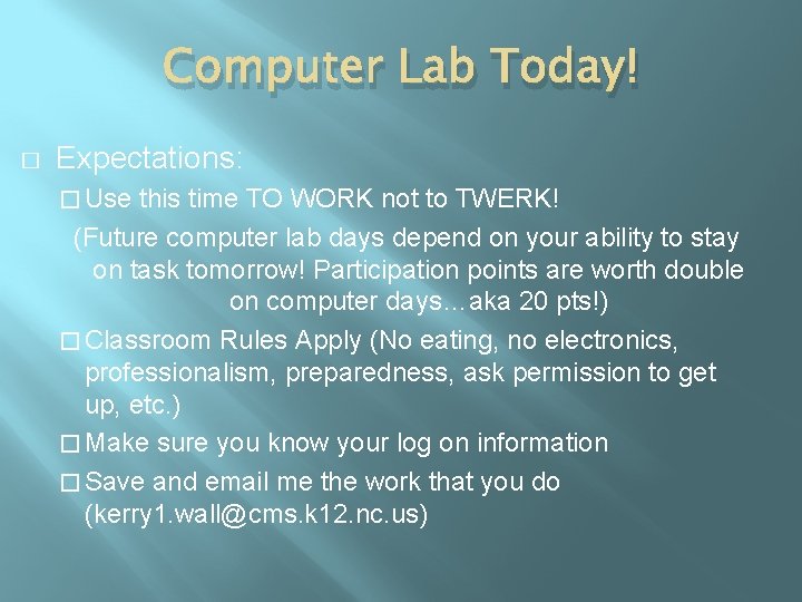 Computer Lab Today! � Expectations: � Use this time TO WORK not to TWERK!