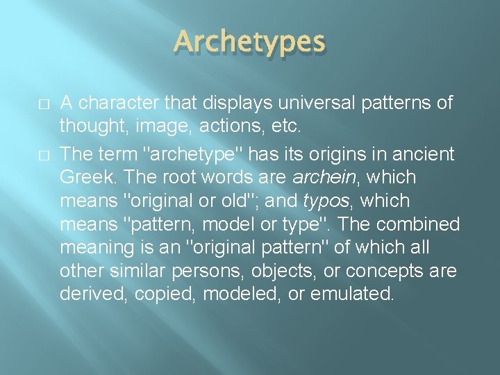 Archetypes � � A character that displays universal patterns of thought, image, actions, etc.