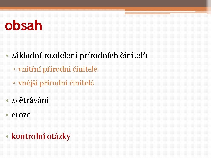 obsah • základní rozdělení přírodních činitelů ▫ vnitřní přírodní činitelé ▫ vnější přírodní činitelé