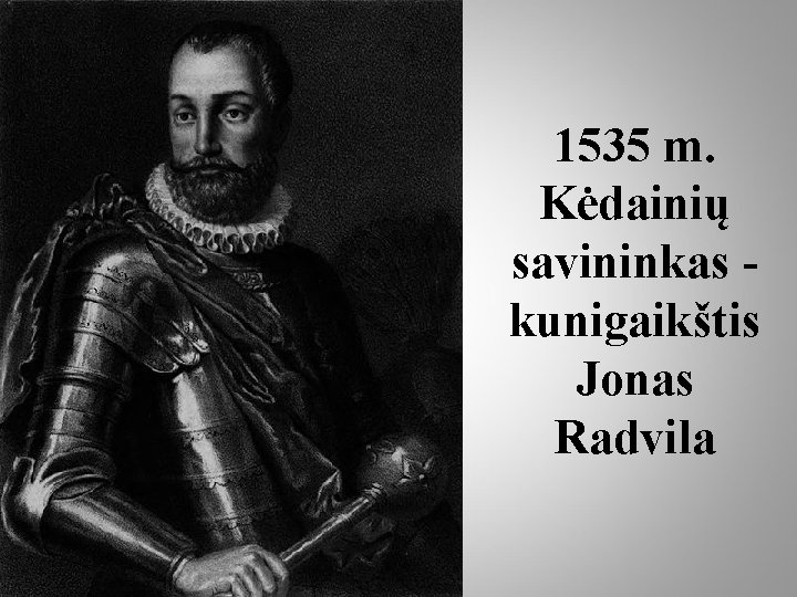 1535 m. Kėdainių savininkas kunigaikštis Jonas Radvila 