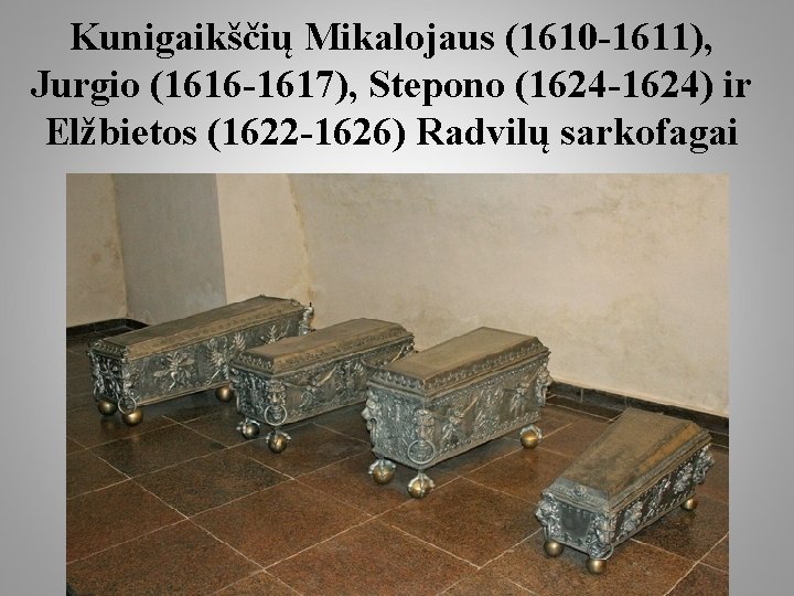 Kunigaikščių Mikalojaus (1610 -1611), Jurgio (1616 -1617), Stepono (1624 -1624) ir Elžbietos (1622 -1626)