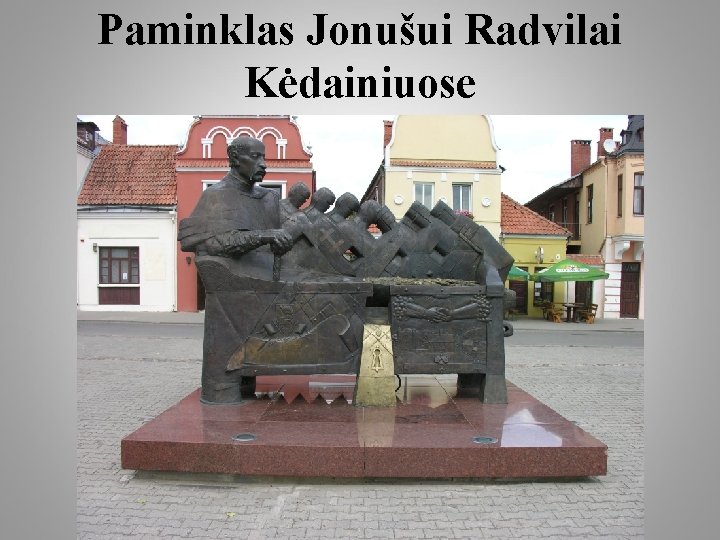 Paminklas Jonušui Radvilai Kėdainiuose 