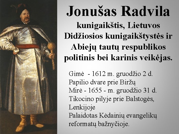 Jonušas Radvila kunigaikštis, Lietuvos Didžiosios kunigaikštystės ir Abiejų tautų respublikos politinis bei karinis veikėjas.