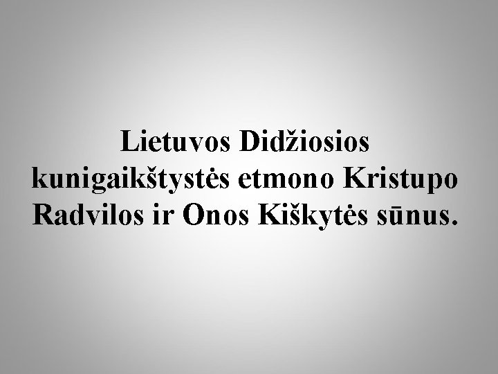 Lietuvos Didžiosios kunigaikštystės etmono Kristupo Radvilos ir Onos Kiškytės sūnus. 