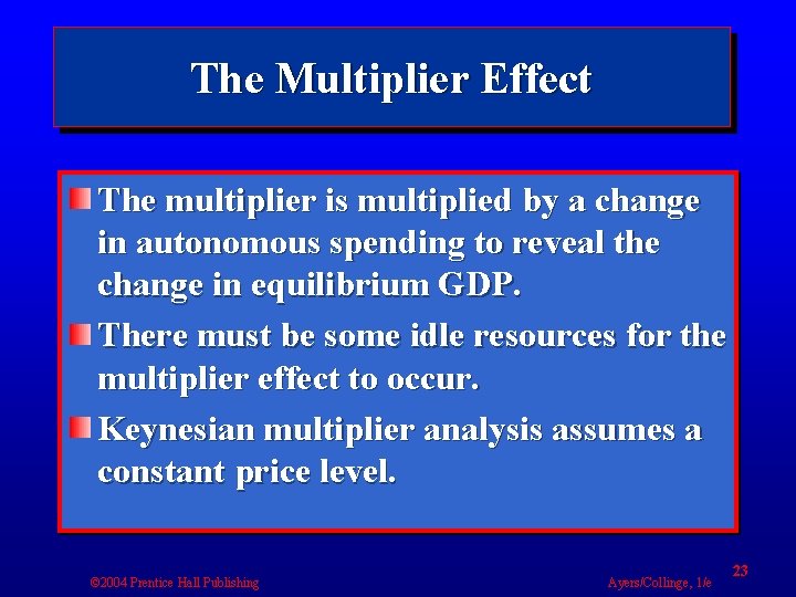 The Multiplier Effect The multiplier is multiplied by a change in autonomous spending to