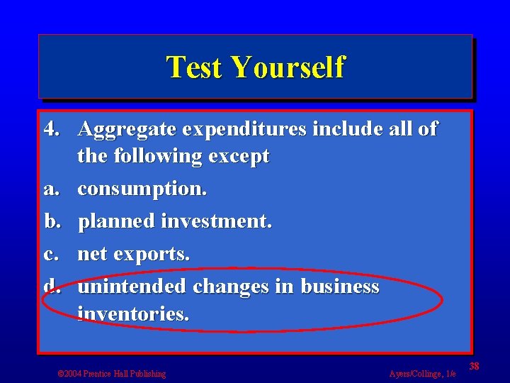 Test Yourself 4. Aggregate expenditures include all of the following except a. consumption. b.