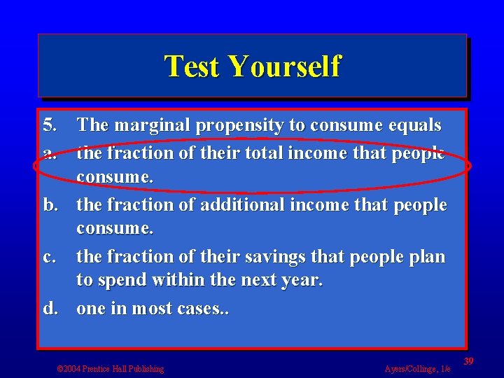 Test Yourself 5. The marginal propensity to consume equals a. the fraction of their