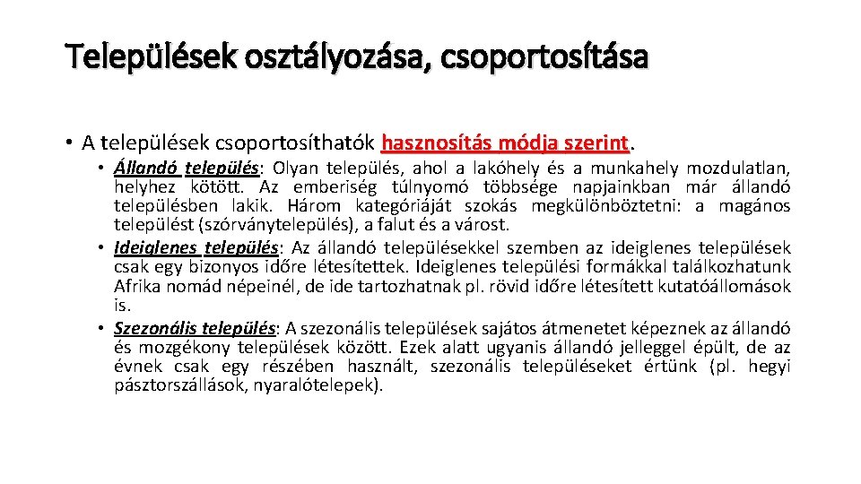 Települések osztályozása, csoportosítása • A települések csoportosíthatók hasznosítás módja szerint • Állandó település: Olyan