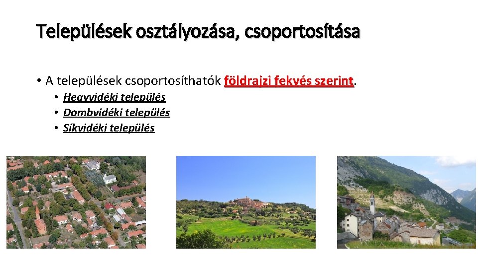 Települések osztályozása, csoportosítása • A települések csoportosíthatók földrajzi fekvés szerint • Hegyvidéki település •