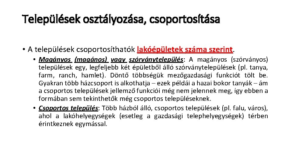 Települések osztályozása, csoportosítása • A települések csoportosíthatók lakóépületek száma szerint • Magányos (magános) vagy