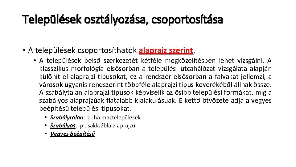 Települések osztályozása, csoportosítása • A települések csoportosíthatók alaprajz szerint • A települések belső szerkezetét