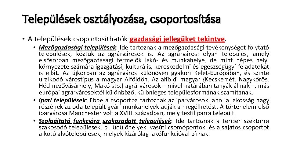 Települések osztályozása, csoportosítása • A települések csoportosíthatók gazdasági jellegüket tekintve • Mezőgazdasági települések: Ide