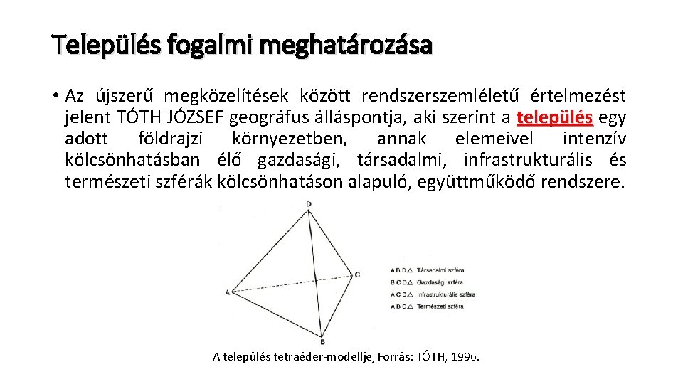 Település fogalmi meghatározása • Az újszerű megközelítések között rendszerszemléletű értelmezést jelent TÓTH JÓZSEF geográfus