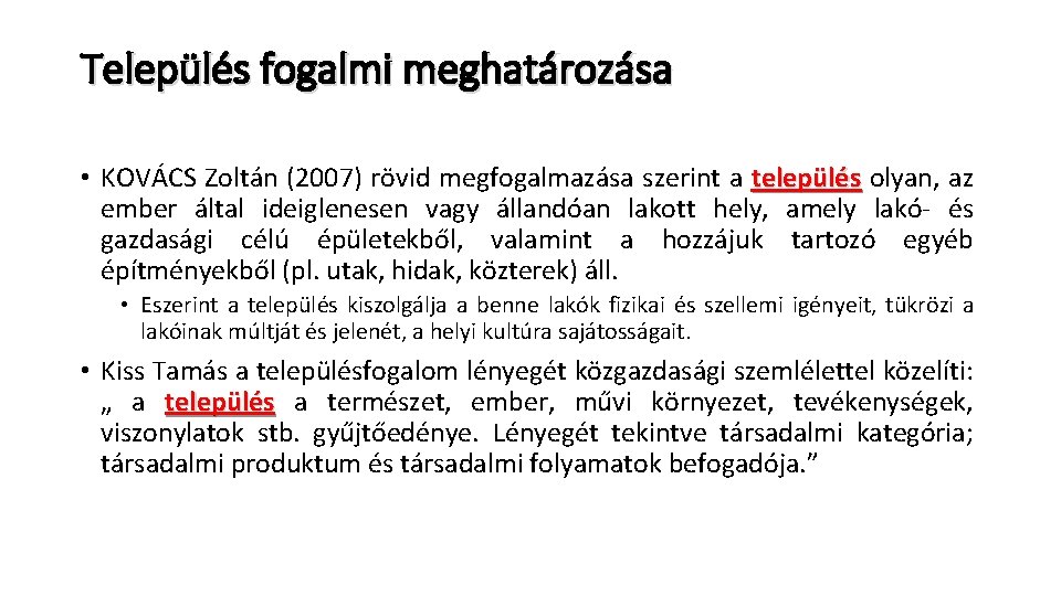 Település fogalmi meghatározása • KOVÁCS Zoltán (2007) rövid megfogalmazása szerint a település olyan, az