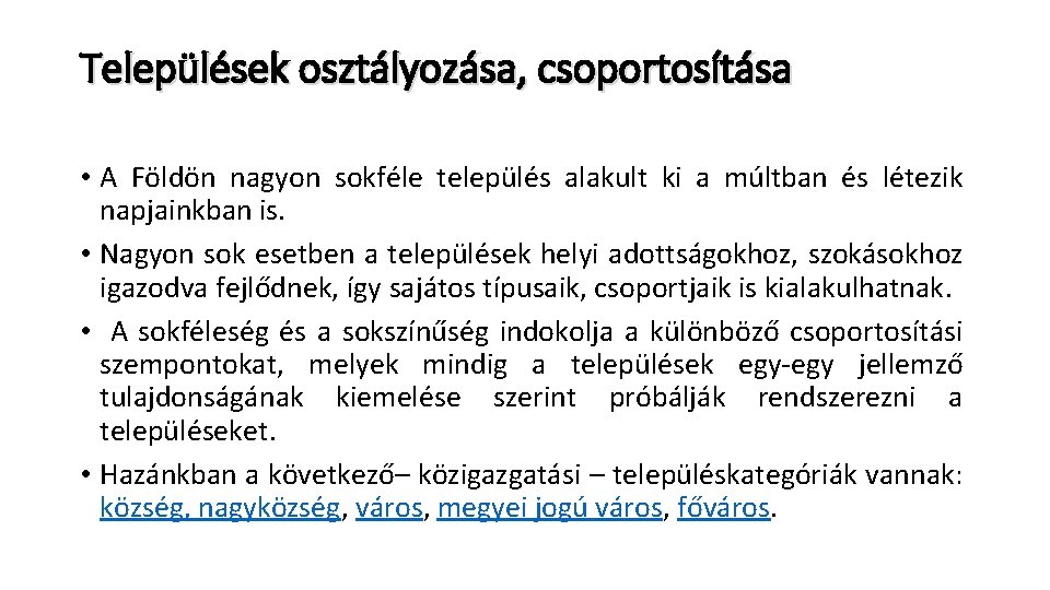 Települések osztályozása, csoportosítása • A Földön nagyon sokféle település alakult ki a múltban és