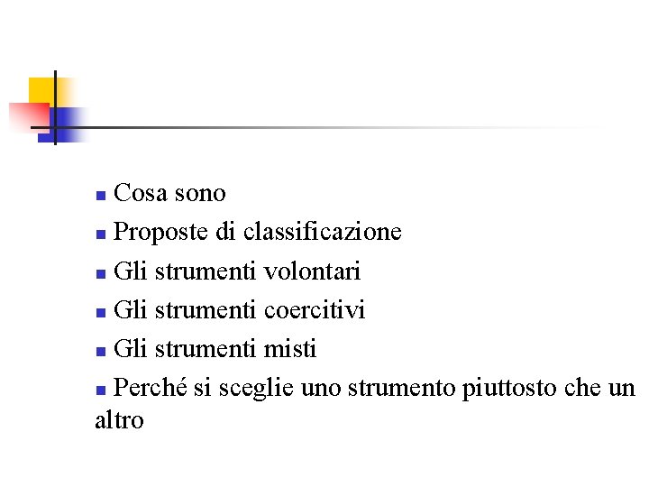 Cosa sono n Proposte di classificazione n Gli strumenti volontari n Gli strumenti coercitivi