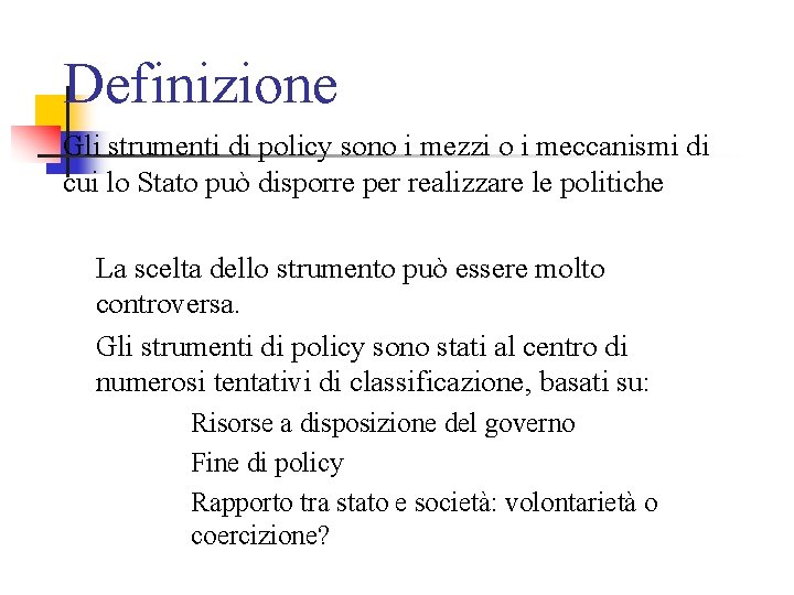 Definizione Gli strumenti di policy sono i mezzi o i meccanismi di cui lo