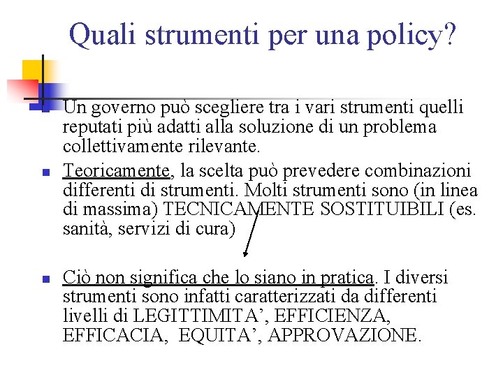 Quali strumenti per una policy? n n n Un governo può scegliere tra i