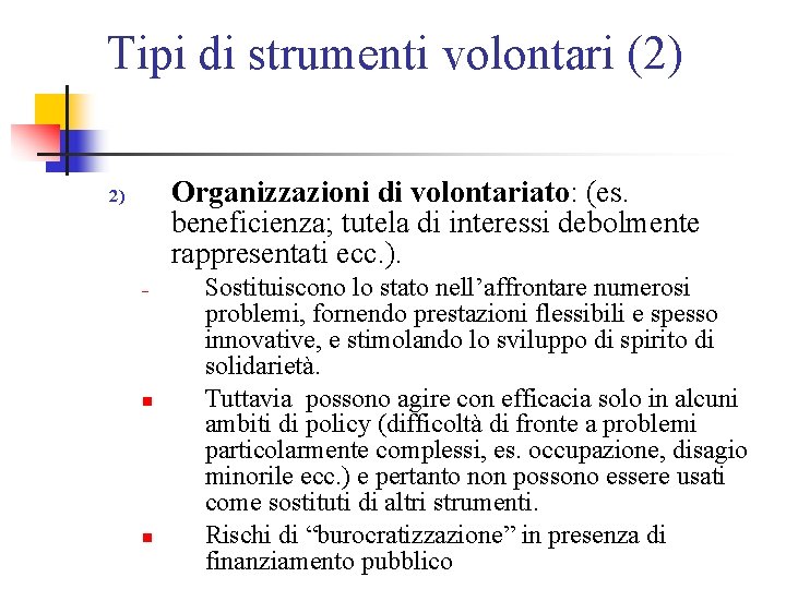 Tipi di strumenti volontari (2) Organizzazioni di volontariato: (es. beneficienza; tutela di interessi debolmente