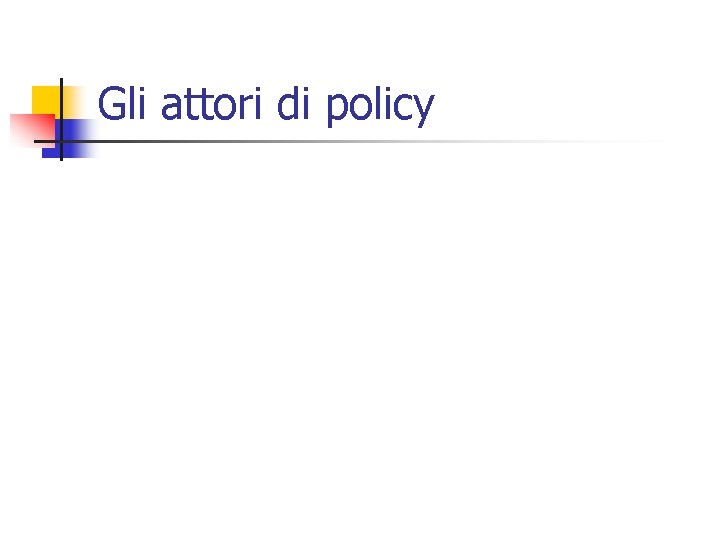 Gli attori di policy 