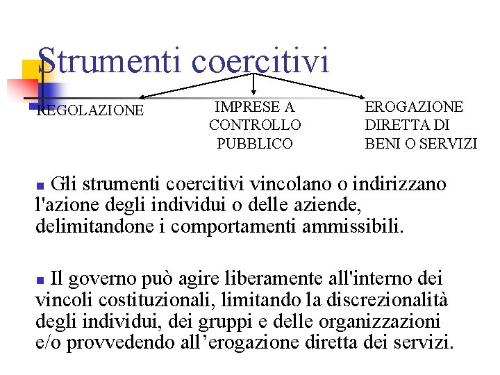 Strumenti coercitivi REGOLAZIONE IMPRESE A CONTROLLO PUBBLICO EROGAZIONE DIRETTA DI BENI O SERVIZI Gli