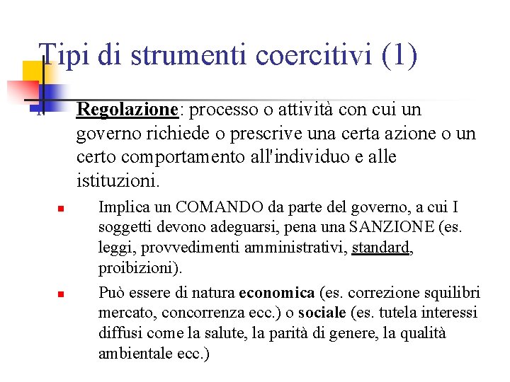 Tipi di strumenti coercitivi (1) Regolazione: processo o attività con cui un governo richiede