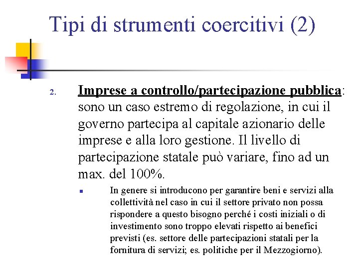 Tipi di strumenti coercitivi (2) 2. Imprese a controllo/partecipazione pubblica: sono un caso estremo