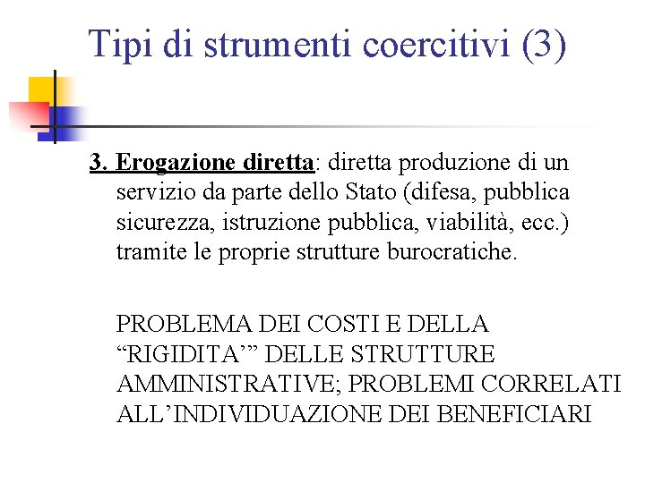 Tipi di strumenti coercitivi (3) 3. Erogazione diretta: diretta produzione di un servizio da