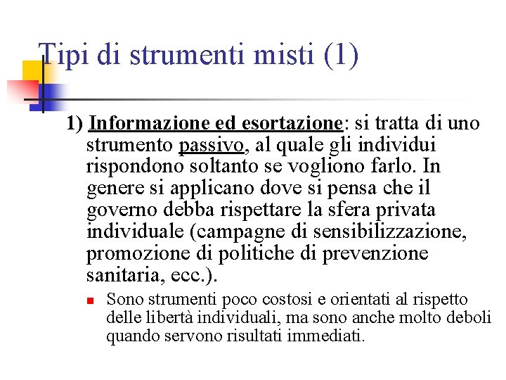 Tipi di strumenti misti (1) 1) Informazione ed esortazione: si tratta di uno strumento