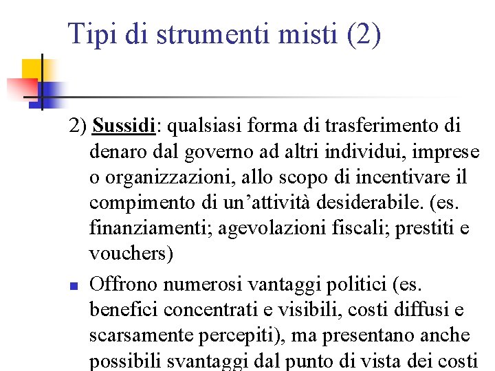 Tipi di strumenti misti (2) 2) Sussidi: qualsiasi forma di trasferimento di denaro dal