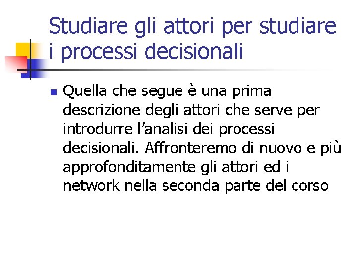 Studiare gli attori per studiare i processi decisionali n Quella che segue è una