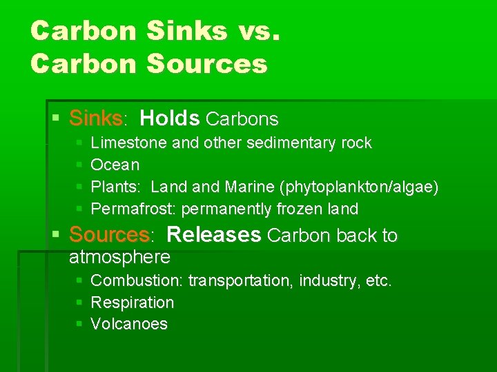 Carbon Sinks vs. Carbon Sources Sinks: Holds Carbons Limestone and other sedimentary rock Ocean