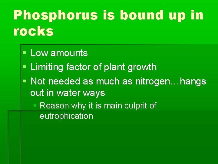 Phosphorus is bound up in rocks Low amounts Limiting factor of plant growth Not