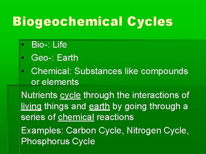 Biogeochemical Cycles • Bio-: Life • Geo-: Earth • Chemical: Substances like compounds or