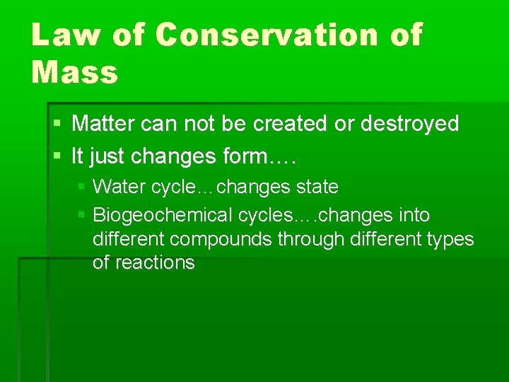 Law of Conservation of Mass Matter can not be created or destroyed It just